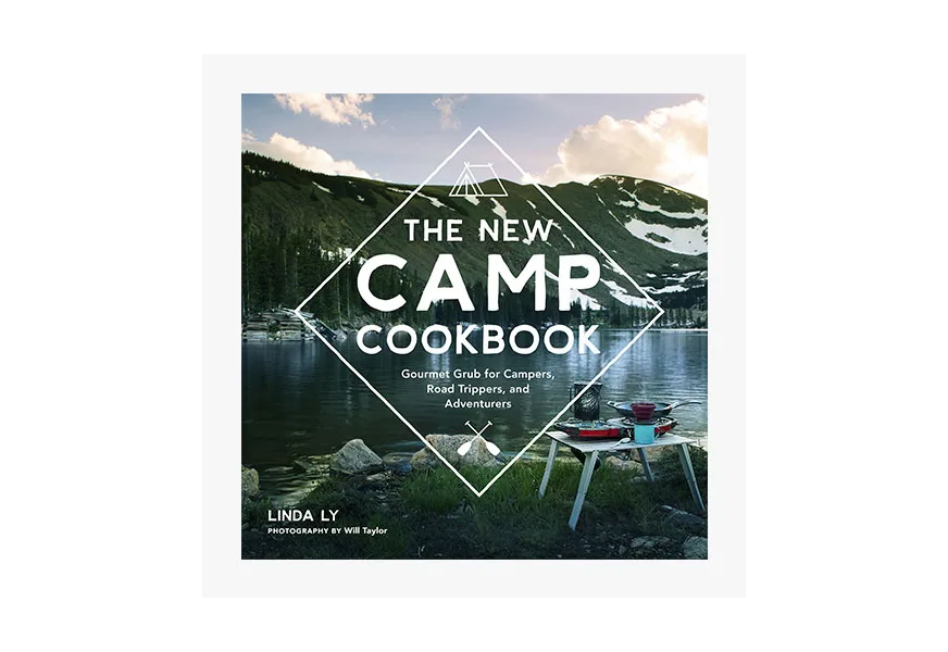 the new camp cookbook gourmet grub for campers, road trippers, and adventurers