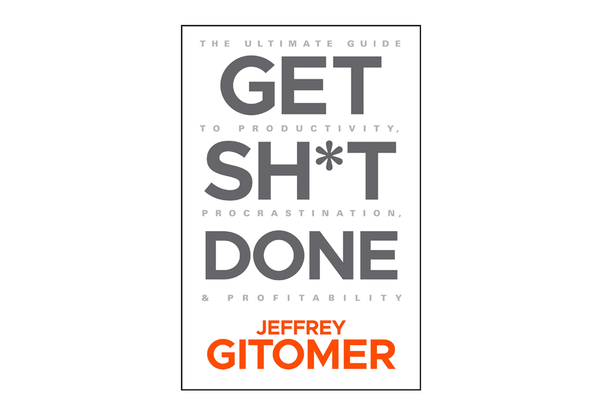 get sh t done the ultimate guide to productivity, procrastination, & profitability