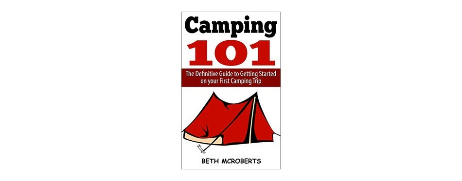 camping the ultimate guide to getting started on your first camping trip, beth mcroberts