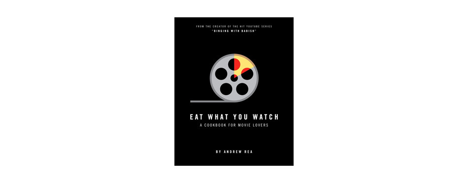eat what you watch a cookbook for movie lovers